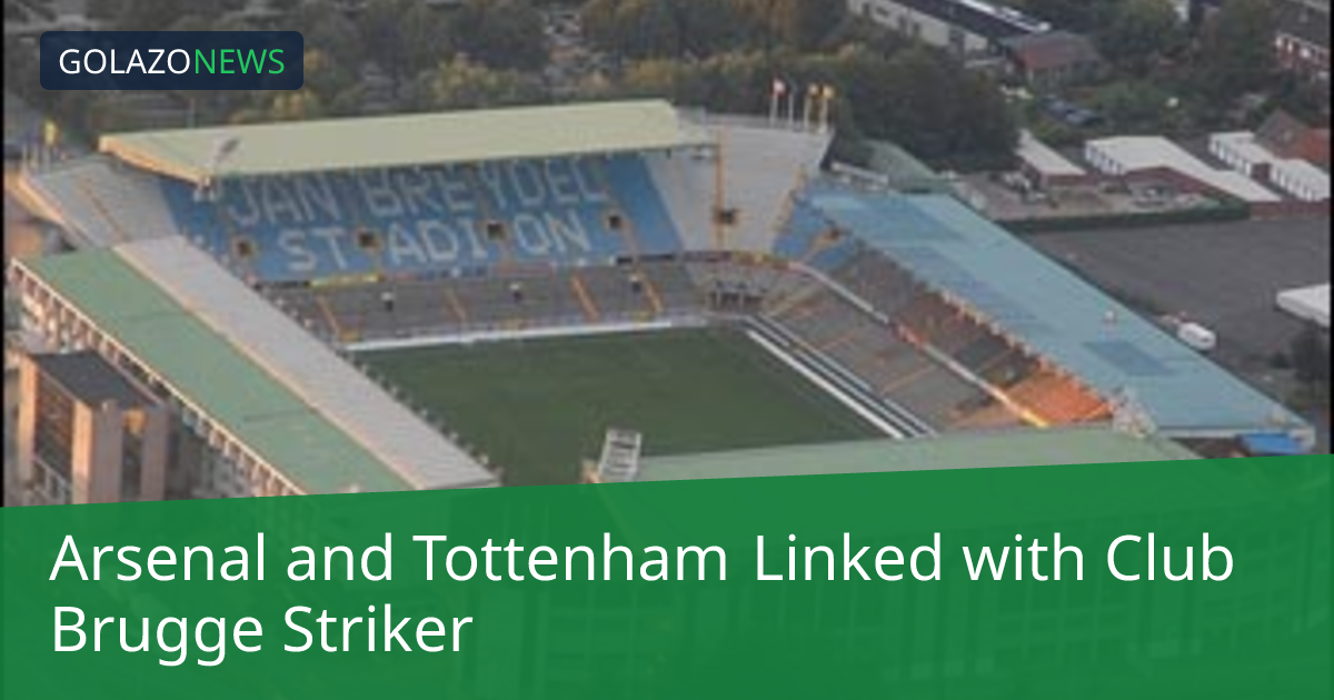 Arsenal and Tottenham Linked with Club Brugge Striker