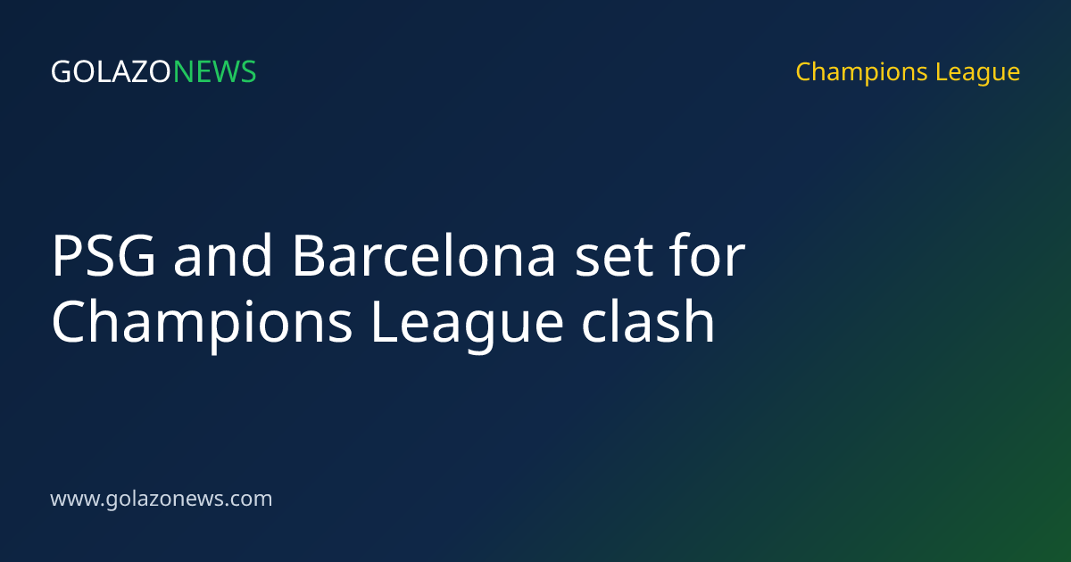 PSG and Barcelona set for Champions League clash