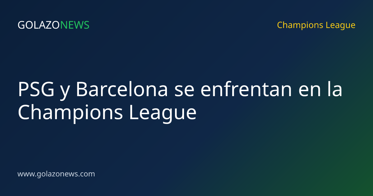 PSG y Barcelona se enfrentan en la Champions League