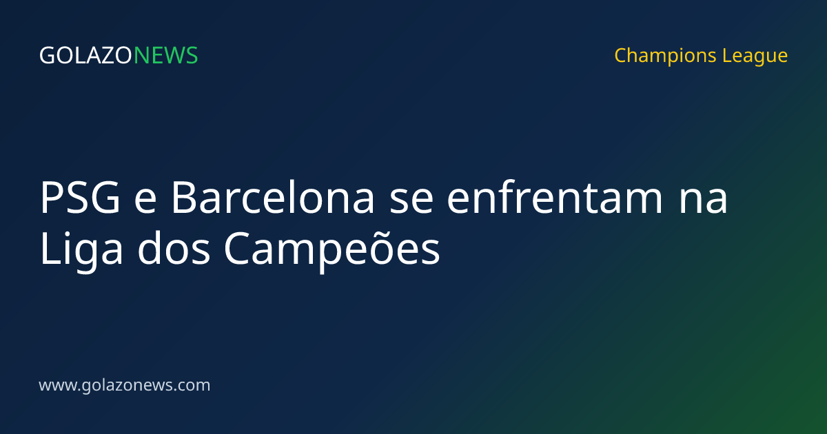 PSG e Barcelona se enfrentam na Liga dos Campeões