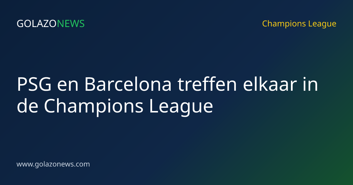 PSG en Barcelona treffen elkaar in de Champions League