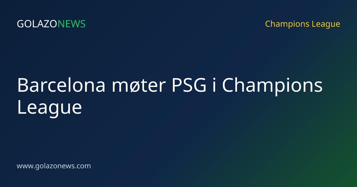 Barcelona møter PSG i Champions League