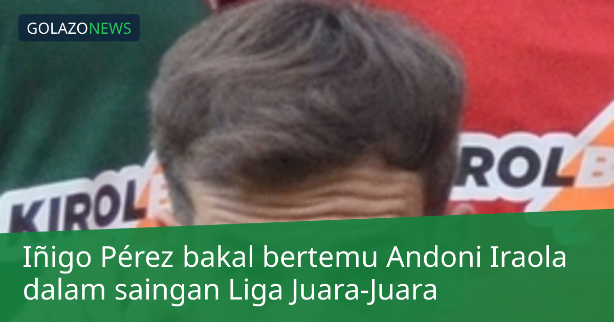 Iñigo Pérez bakal bertemu Andoni Iraola dalam saingan Liga Juara-Juara