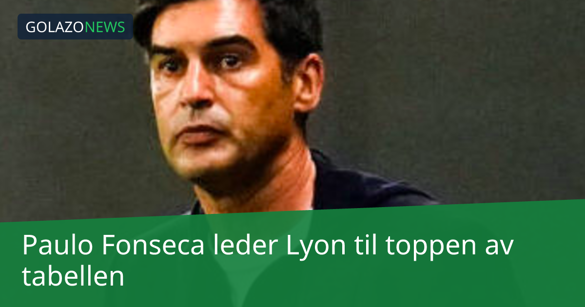 Paulo Fonseca leder Lyon til toppen av tabellen
