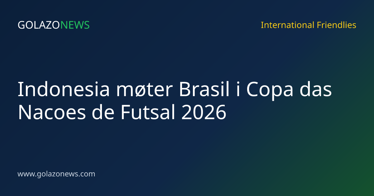 Indonesia møter Brasil i Copa das Nacoes de Futsal 2026