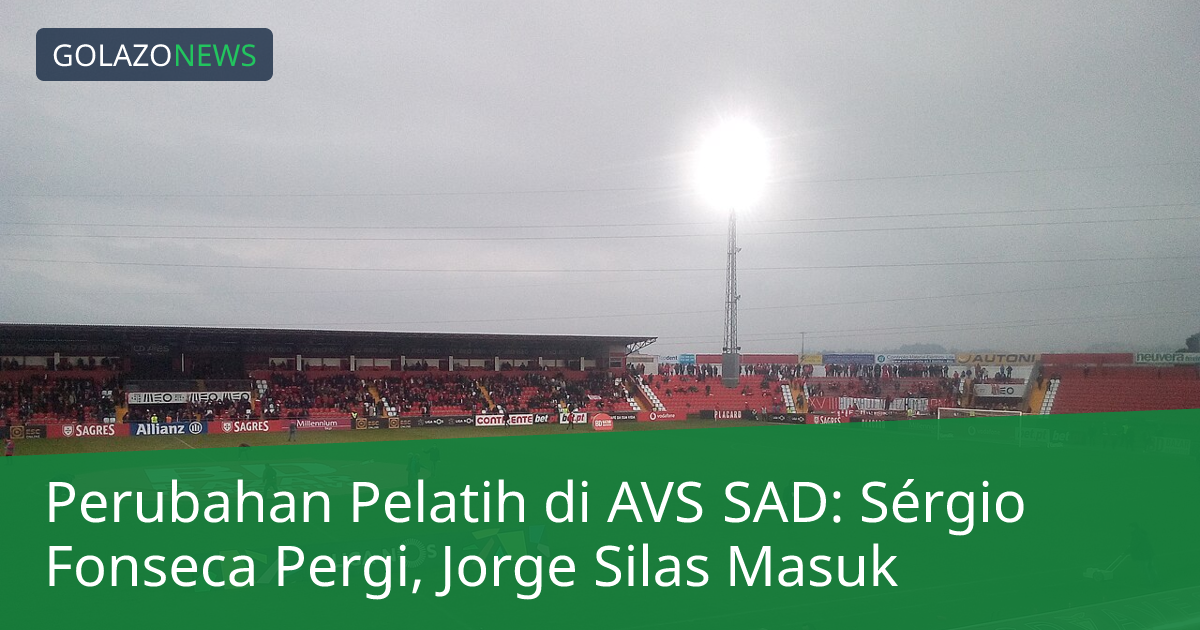Perubahan Pelatih di AVS SAD: Sérgio Fonseca Pergi, Jorge Silas Masuk