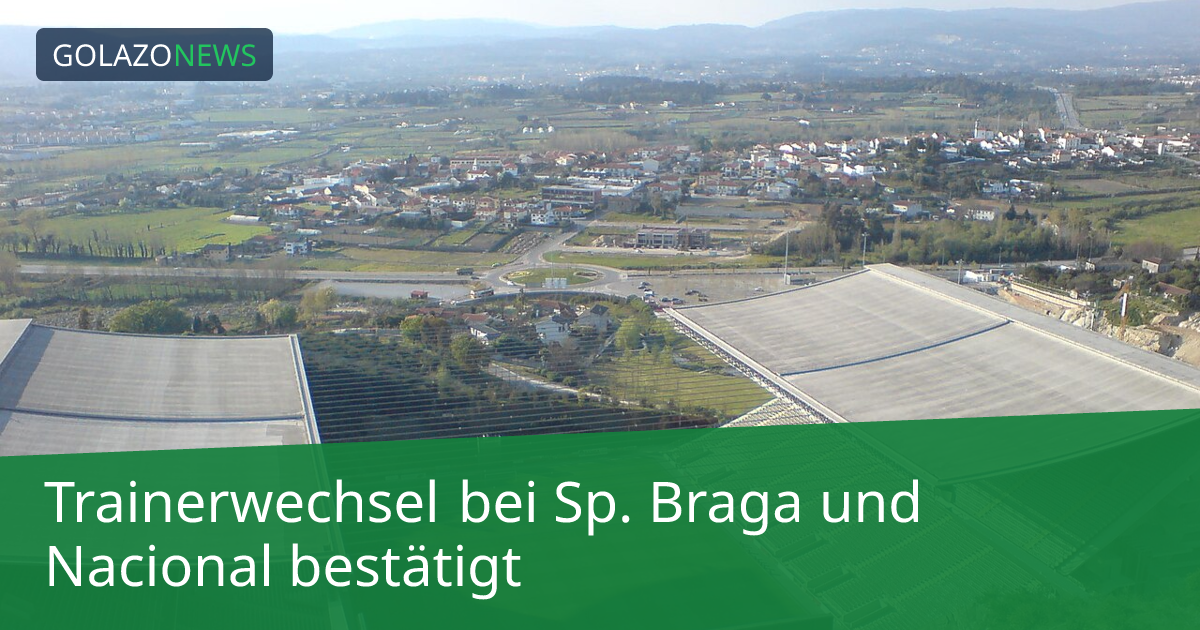 Trainerwechsel bei Sp. Braga und Nacional bestätigt