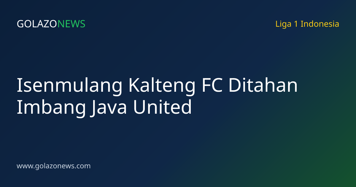 Isenmulang Kalteng FC Ditahan Imbang Java United