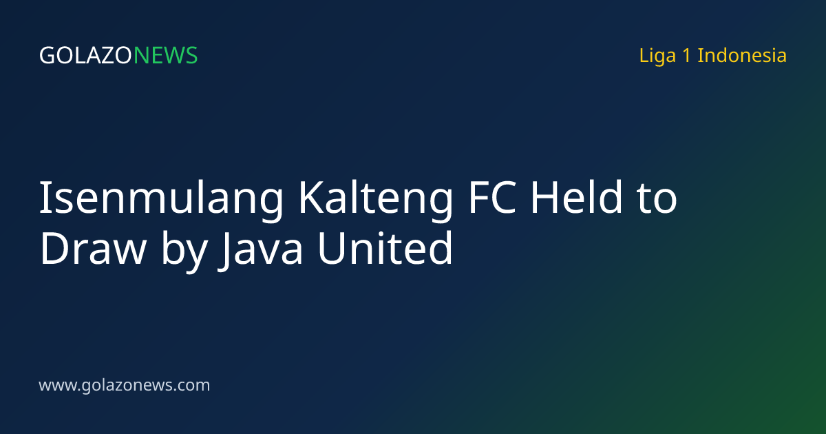 Isenmulang Kalteng FC Held to Draw by Java United