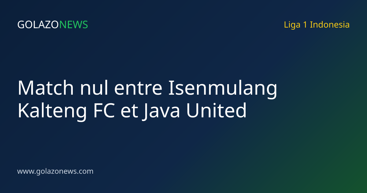 Match nul entre Isenmulang Kalteng FC et Java United