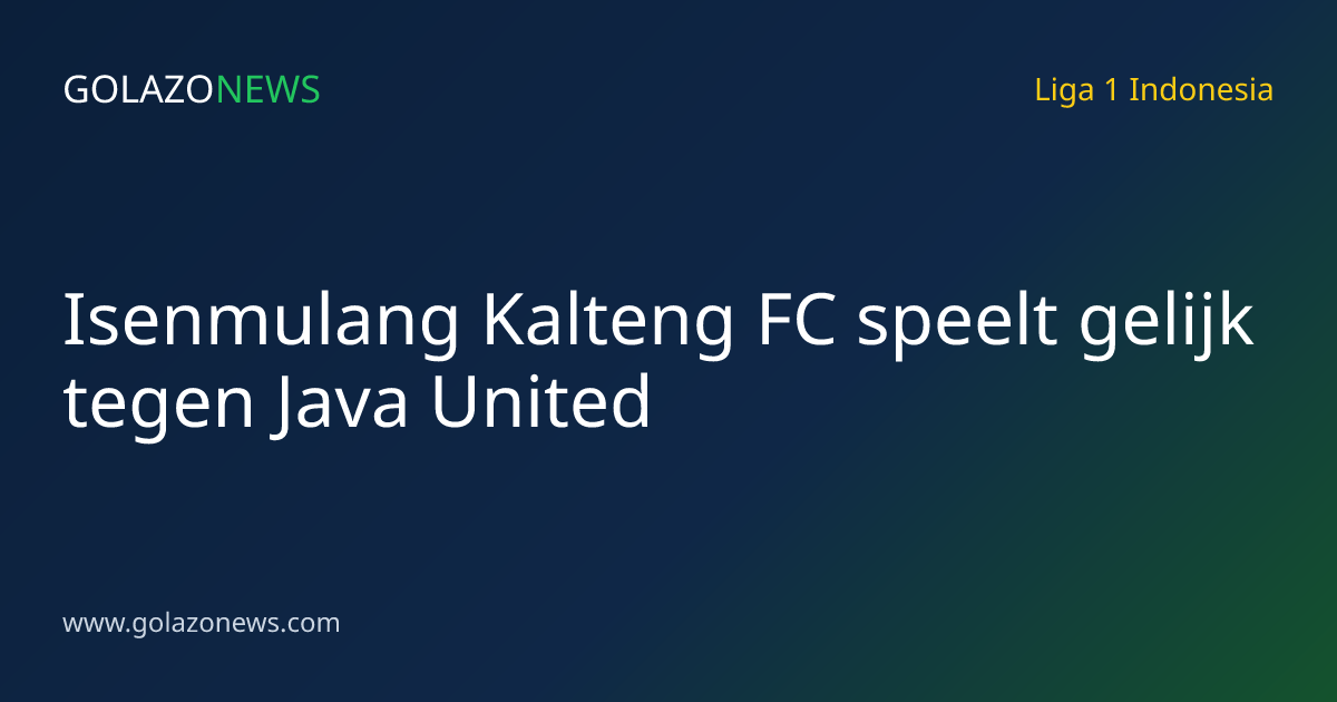 Isenmulang Kalteng FC speelt gelijk tegen Java United