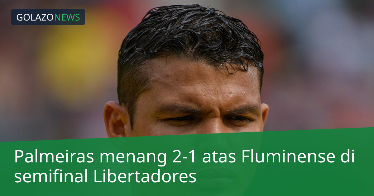 Palmeiras menang 2-1 atas Fluminense di semifinal Libertadores