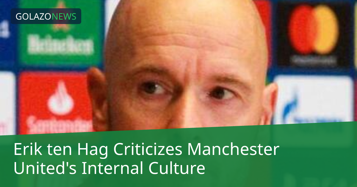 Erik ten Hag Criticizes Manchester United's Internal Culture