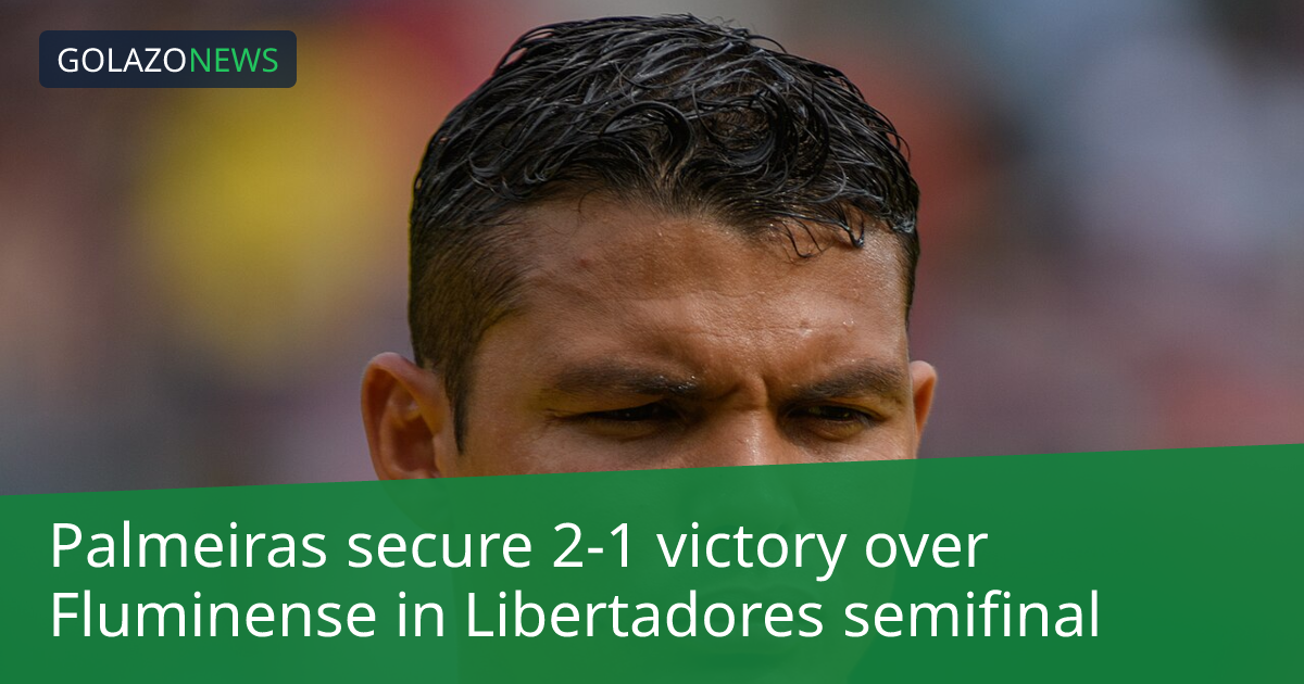 Palmeiras secure 2-1 victory over Fluminense in Libertadores semifinal