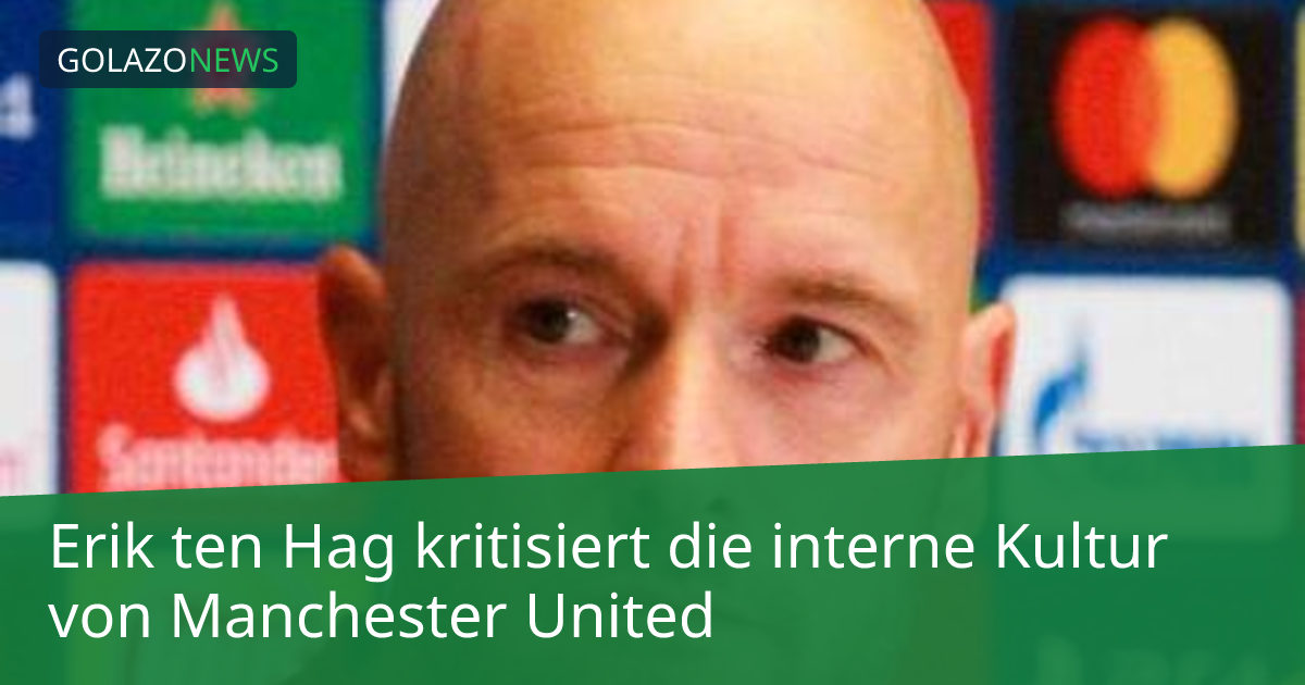 Erik ten Hag kritisiert die interne Kultur von Manchester United