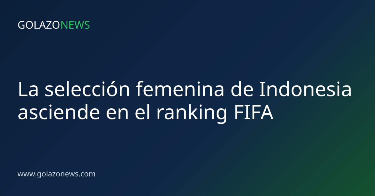 La selección femenina de Indonesia asciende en el ranking FIFA