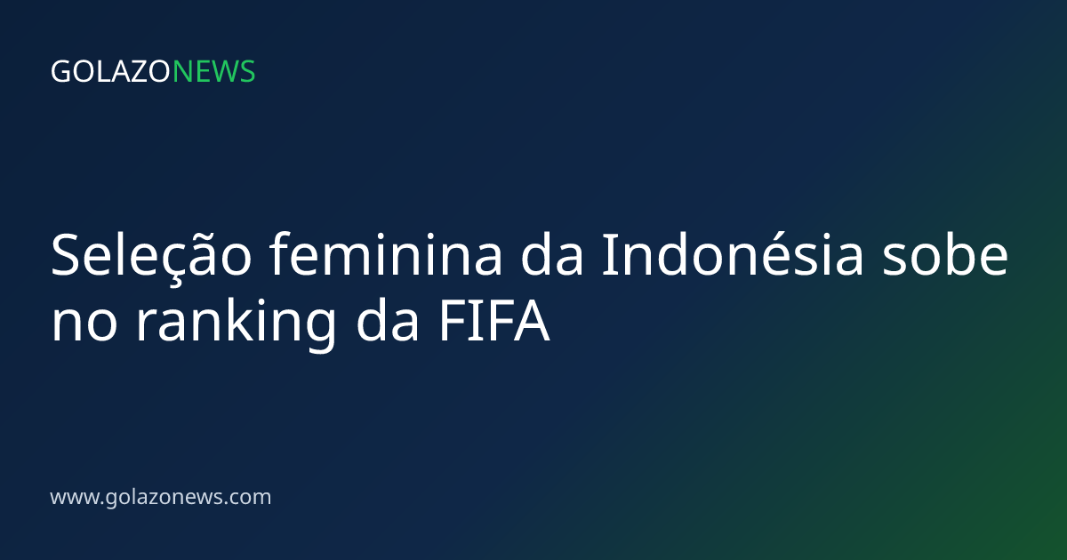 Seleção feminina da Indonésia sobe no ranking da FIFA