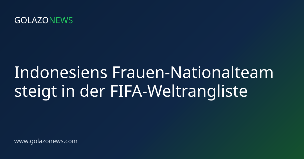Indonesiens Frauen-Nationalteam steigt in der FIFA-Weltrangliste