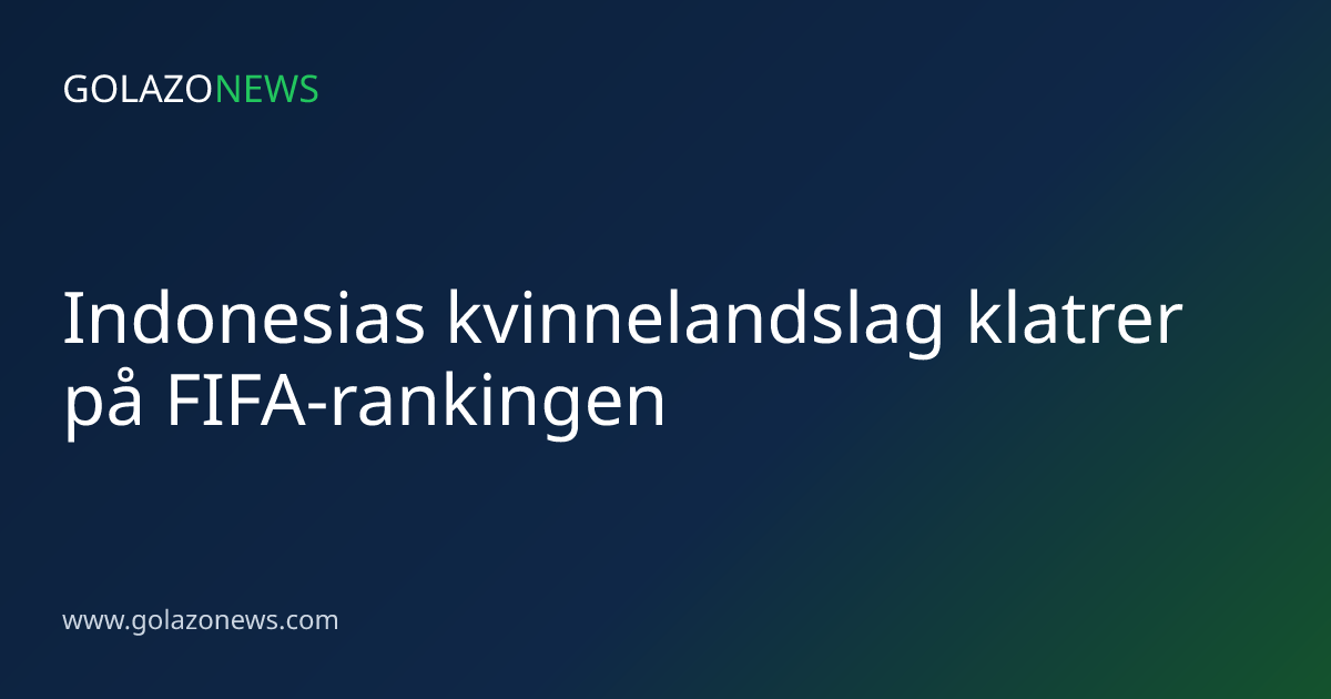 Indonesias kvinnelandslag klatrer på FIFA-rankingen