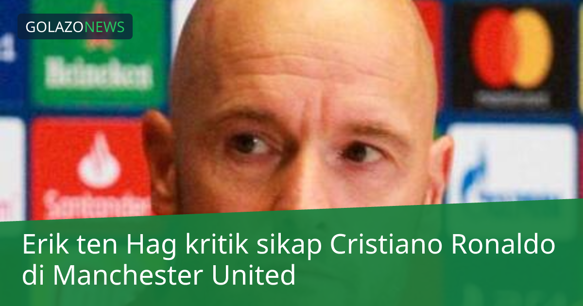 Erik ten Hag kritik sikap Cristiano Ronaldo di Manchester United