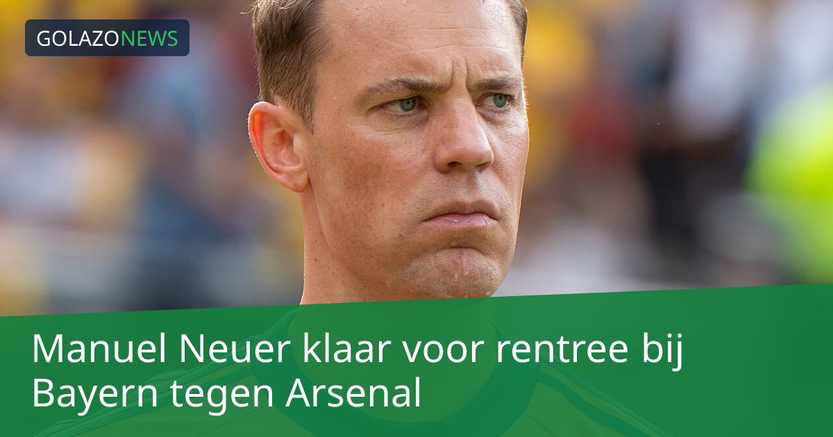 Manuel Neuer klaar voor rentree bij Bayern tegen Arsenal