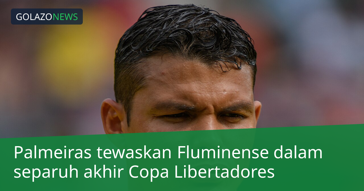 Palmeiras tewaskan Fluminense dalam separuh akhir Copa Libertadores
