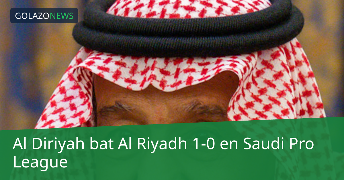 Al Diriyah bat Al Riyadh 1-0 en Saudi Pro League