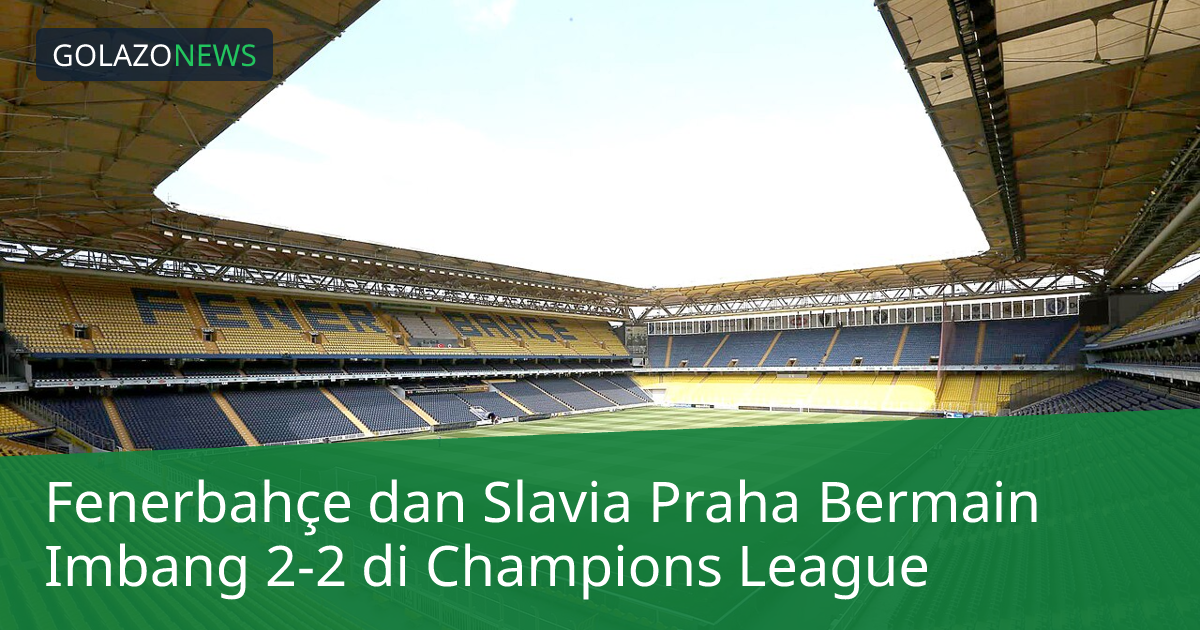 Fenerbahçe dan Slavia Praha Bermain Imbang 2-2 di Champions League