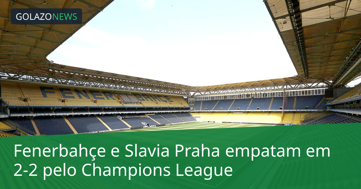 Fenerbahçe e Slavia Praha empatam em 2-2 pelo Champions League