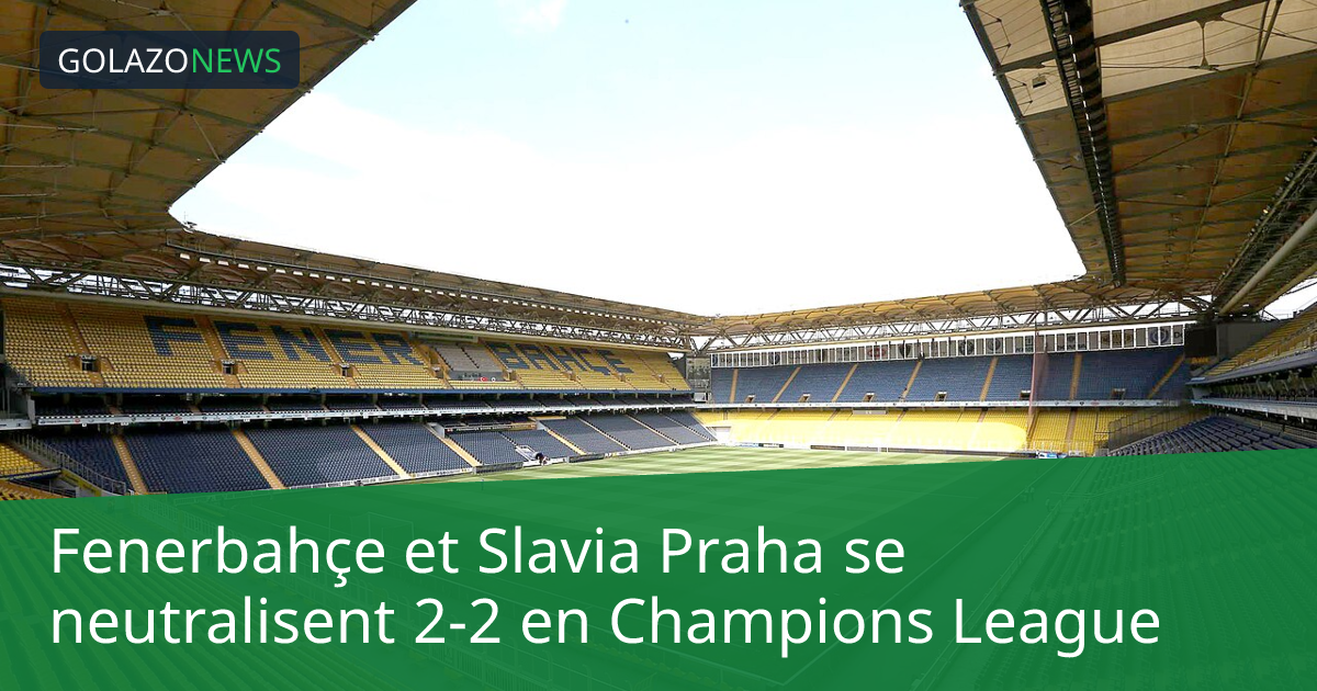 Fenerbahçe et Slavia Praha se neutralisent 2-2 en Champions League