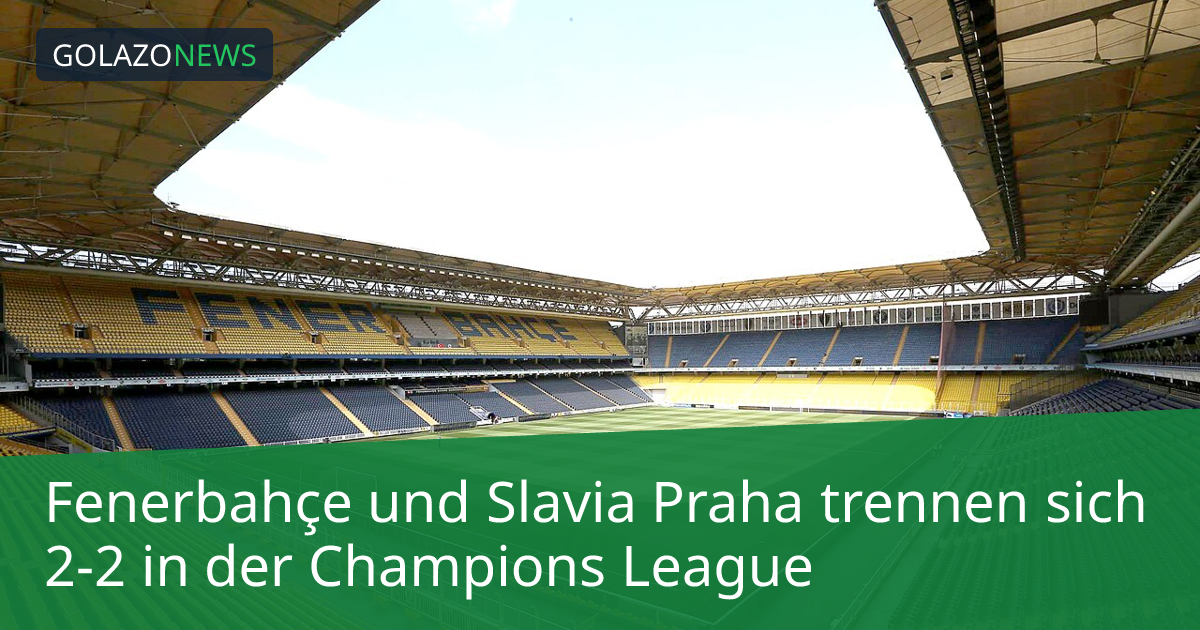 Fenerbahçe und Slavia Praha trennen sich 2-2 in der Champions League
