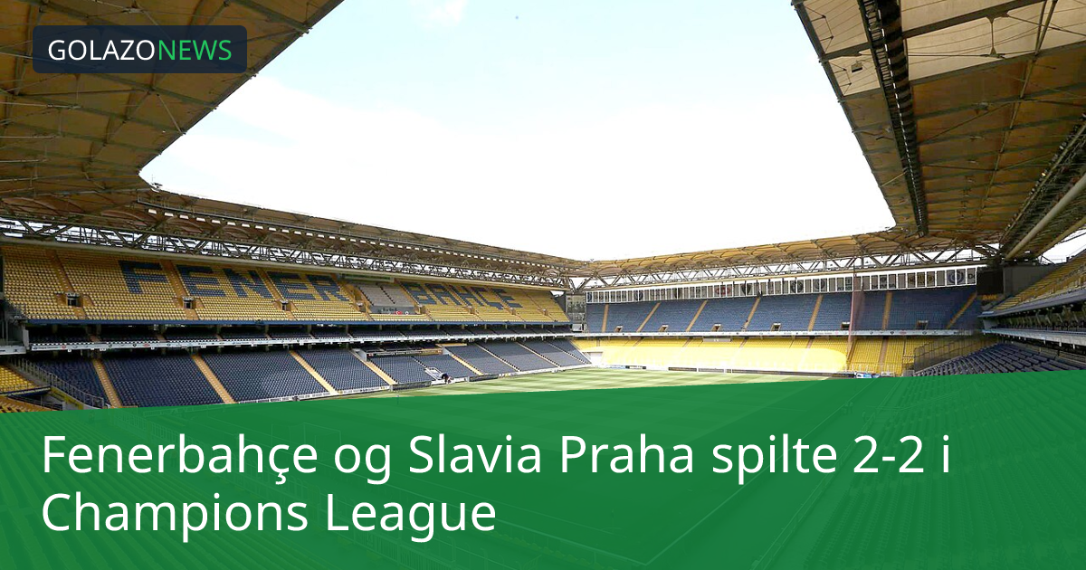 Fenerbahçe og Slavia Praha spilte 2-2 i Champions League