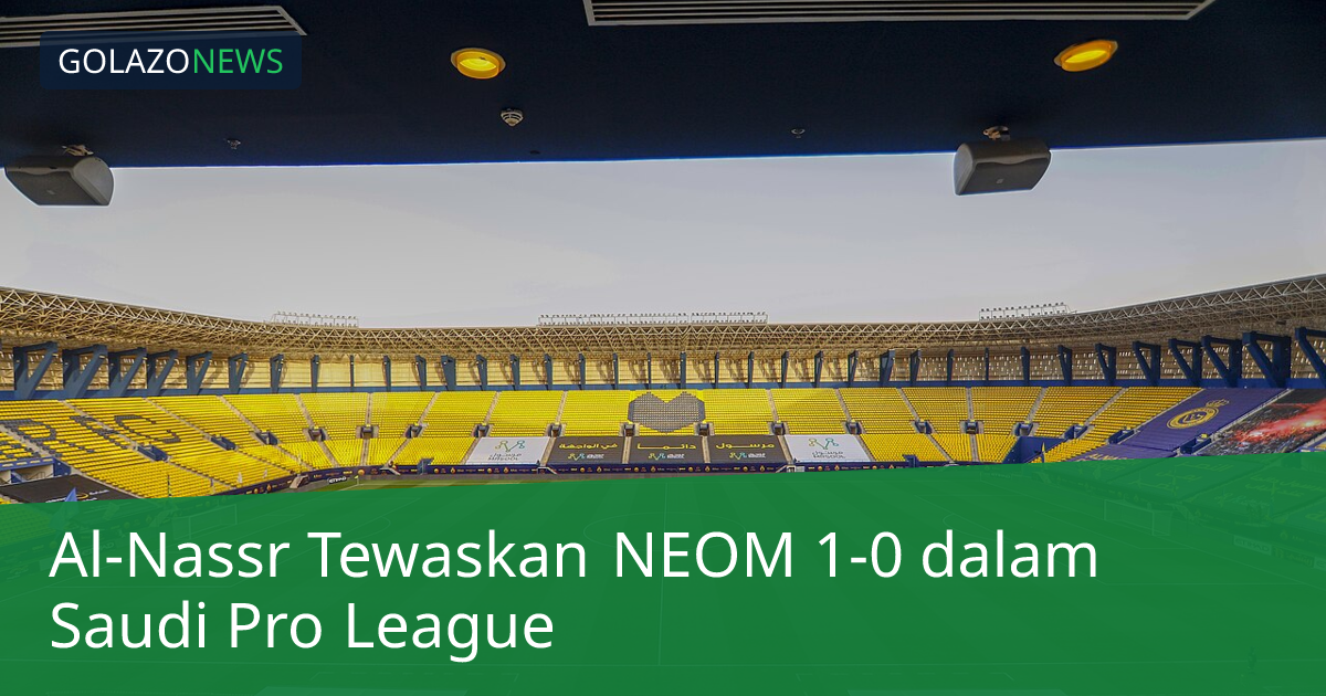 Al-Nassr Tewaskan NEOM 1-0 dalam Saudi Pro League