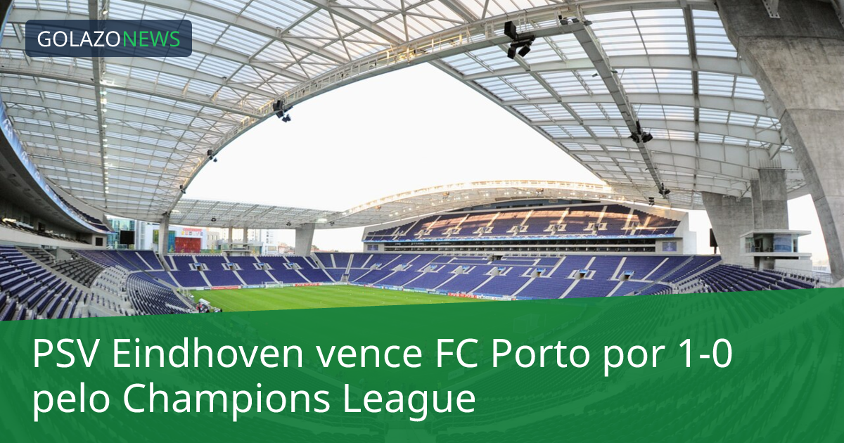 PSV Eindhoven vence FC Porto por 1-0 pelo Champions League