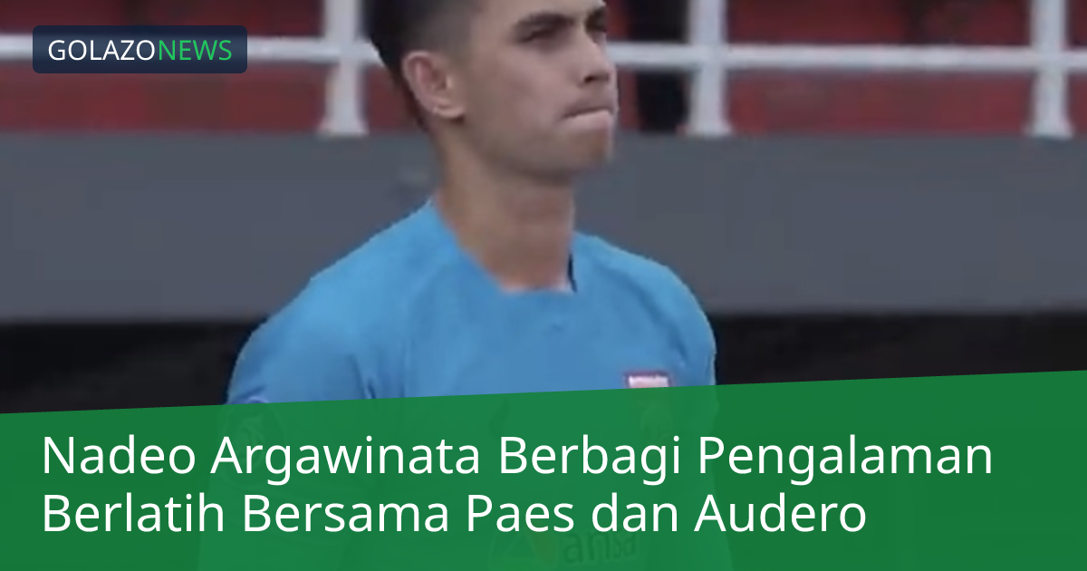 Nadeo Argawinata Berbagi Pengalaman Berlatih Bersama Paes dan Audero