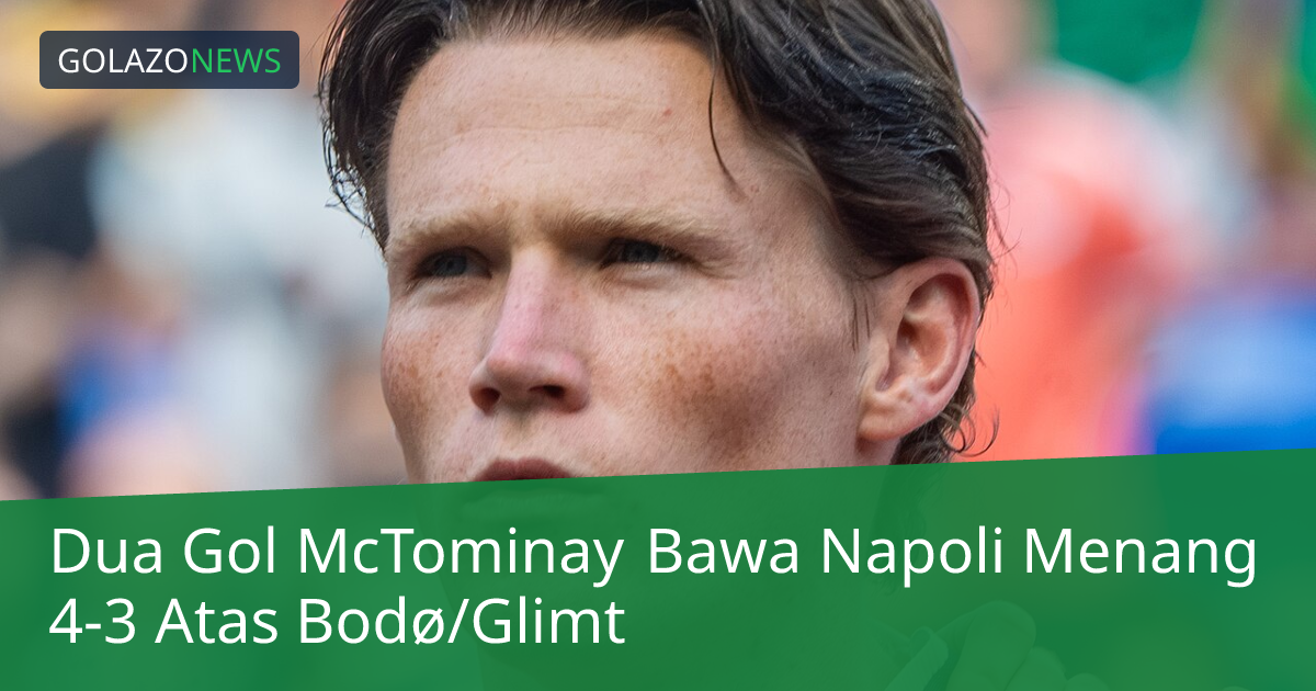 Dua Gol McTominay Bawa Napoli Menang 4-3 Atas Bodø/Glimt
