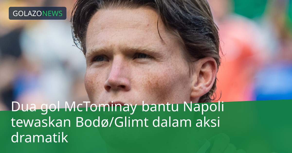 Dua gol McTominay bantu Napoli tewaskan Bodø/Glimt dalam aksi dramatik
