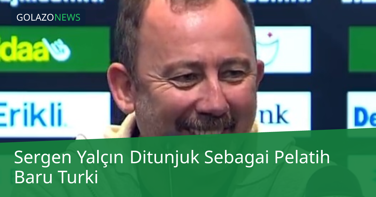 Sergen Yalçın Ditunjuk Sebagai Pelatih Baru Turki