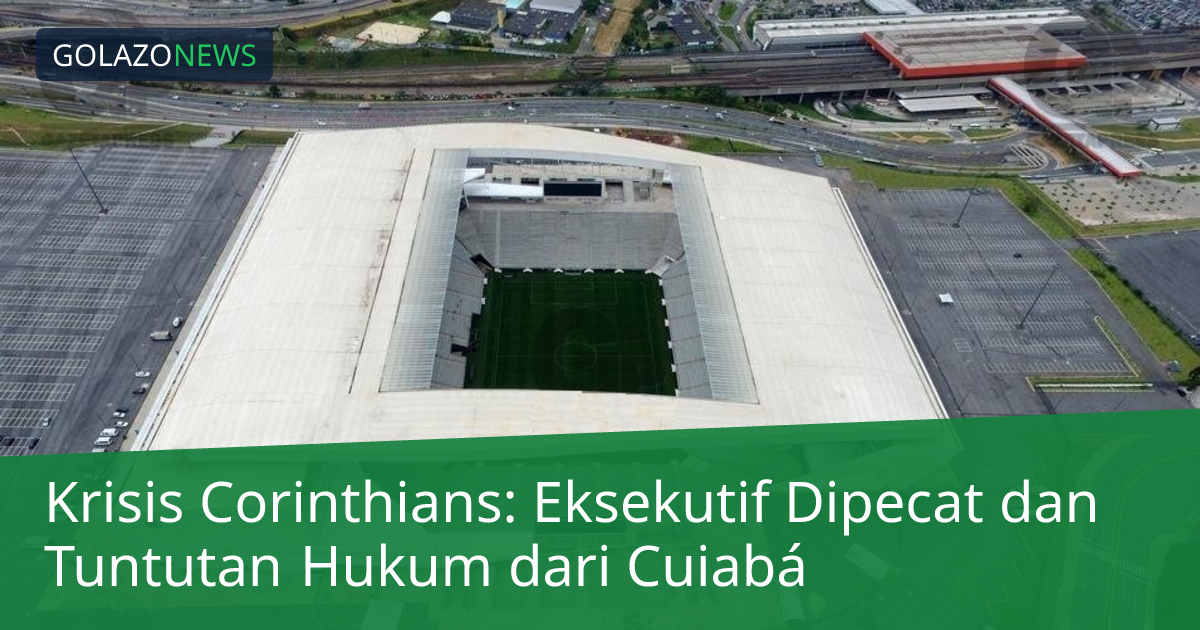 Krisis Corinthians: Eksekutif Dipecat dan Tuntutan Hukum dari Cuiabá