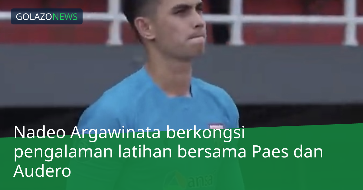 Nadeo Argawinata berkongsi pengalaman latihan bersama Paes dan Audero