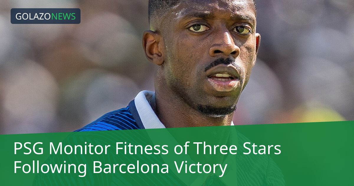 PSG Monitor Fitness of Three Stars Following Barcelona Victory
