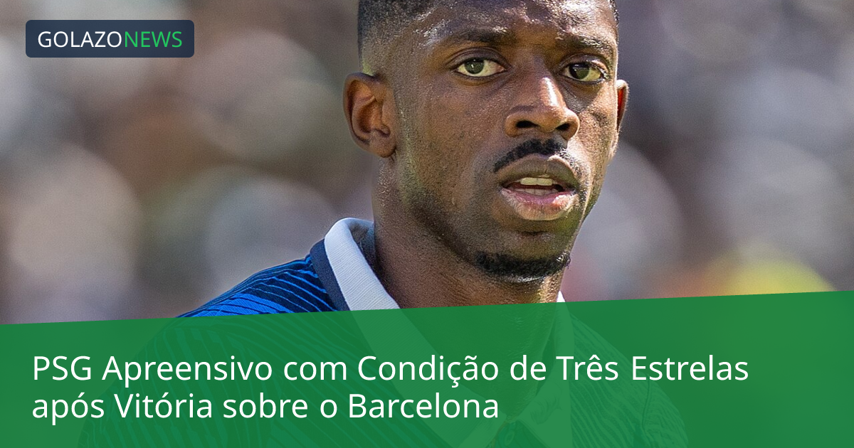 PSG Apreensivo com Condição de Três Estrelas após Vitória sobre o Barcelona