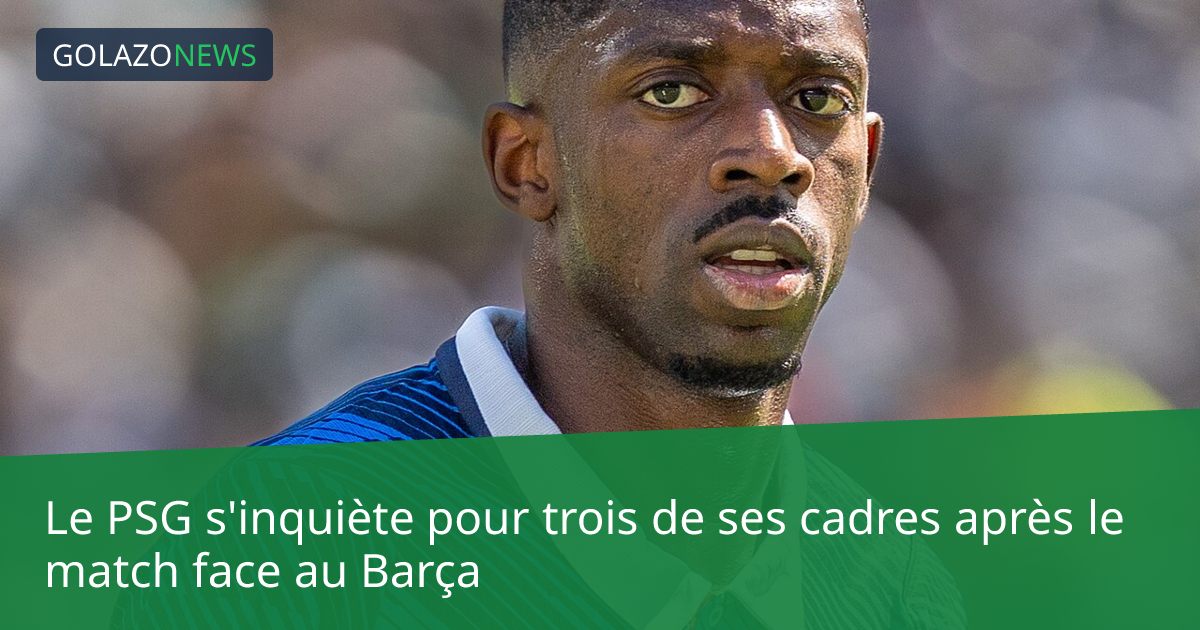 Le PSG s'inquiète pour trois de ses cadres après le match face au Barça