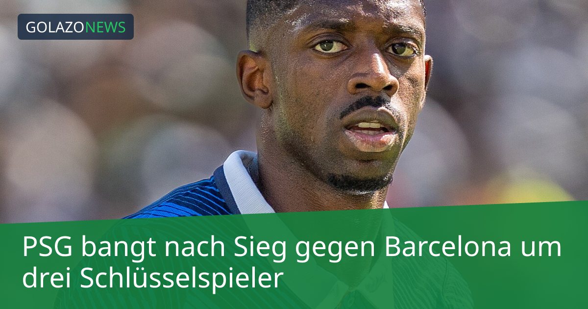 PSG bangt nach Sieg gegen Barcelona um drei Schlüsselspieler