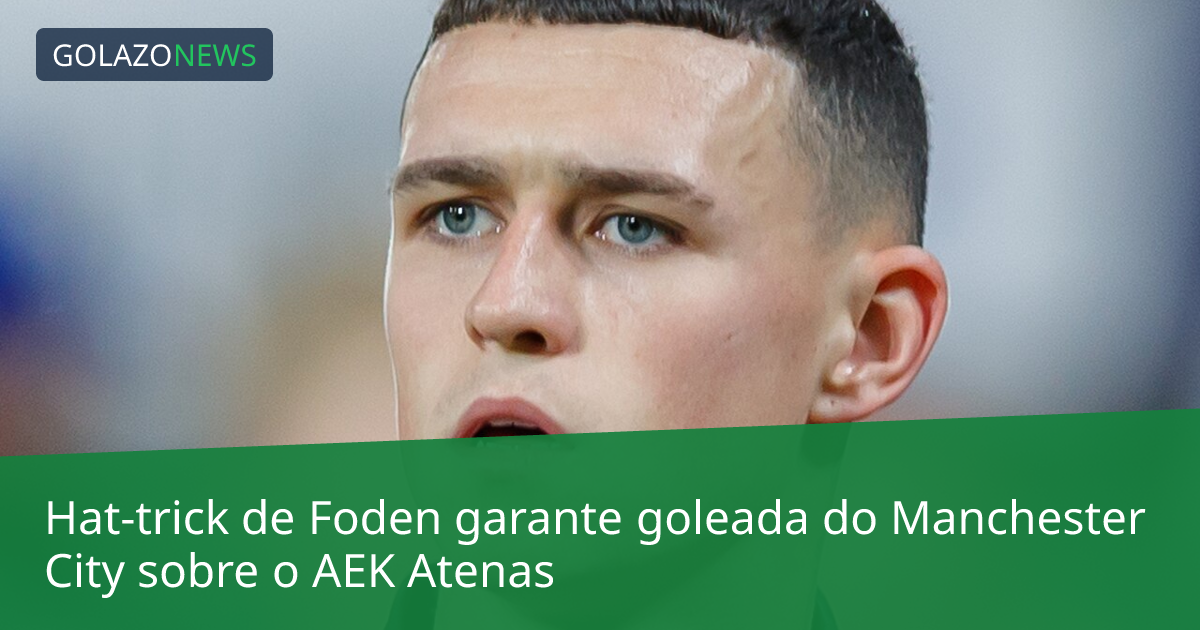 Hat-trick de Foden garante goleada do Manchester City sobre o AEK Atenas