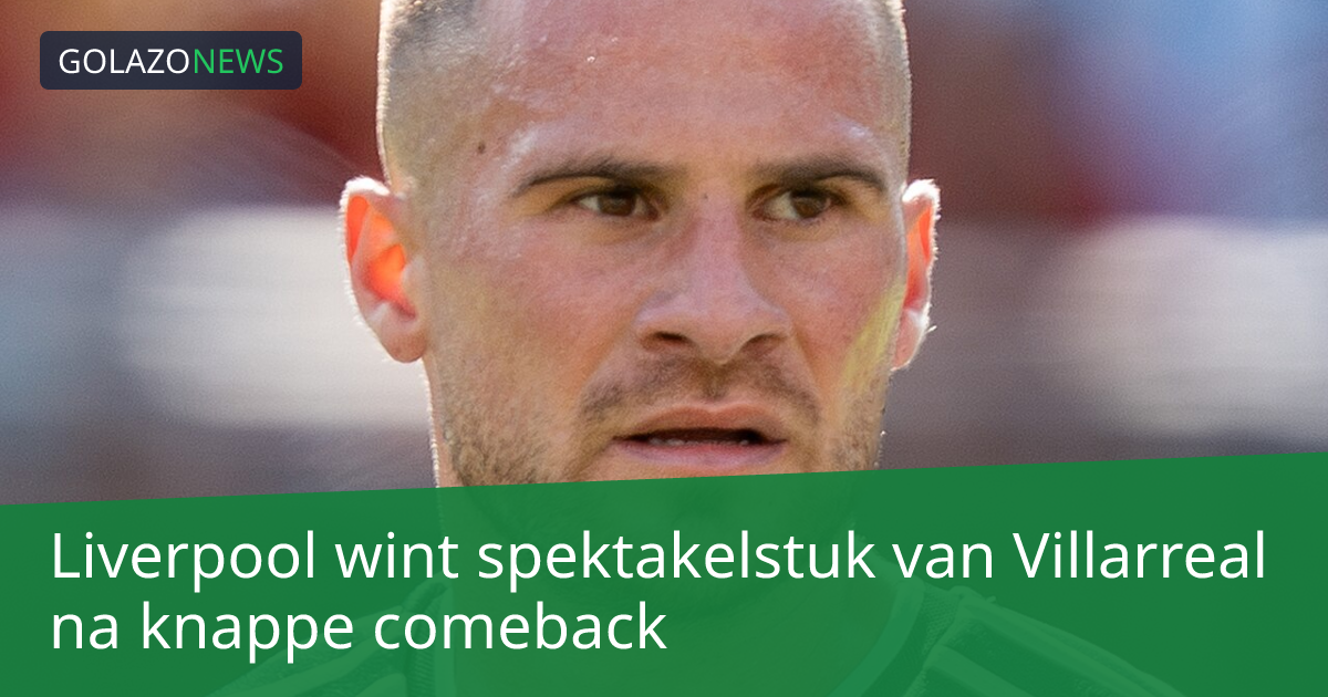 Liverpool wint spektakelstuk van Villarreal na knappe comeback
