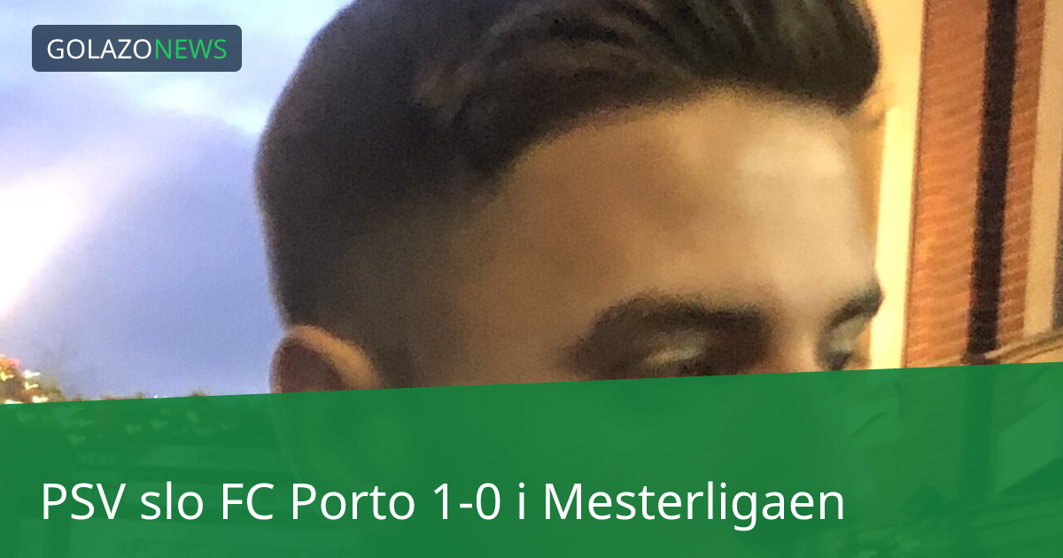 PSV slo FC Porto 1-0 i Mesterligaen
