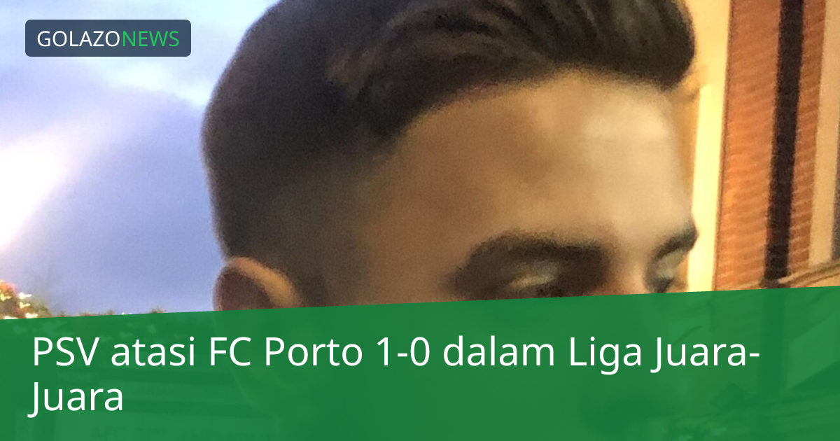 PSV atasi FC Porto 1-0 dalam Liga Juara-Juara