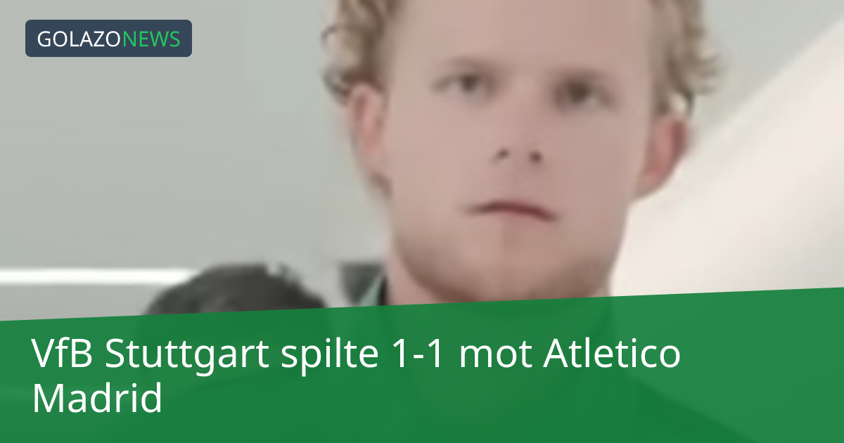 VfB Stuttgart spilte 1-1 mot Atletico Madrid