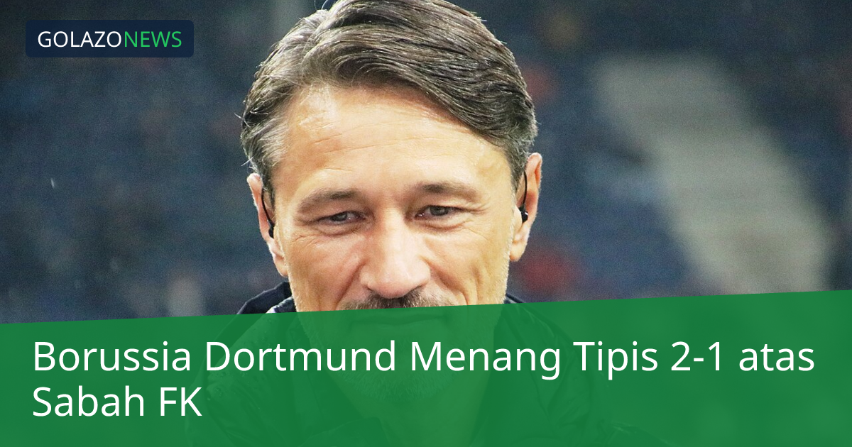 Borussia Dortmund Menang Tipis 2-1 atas Sabah FK